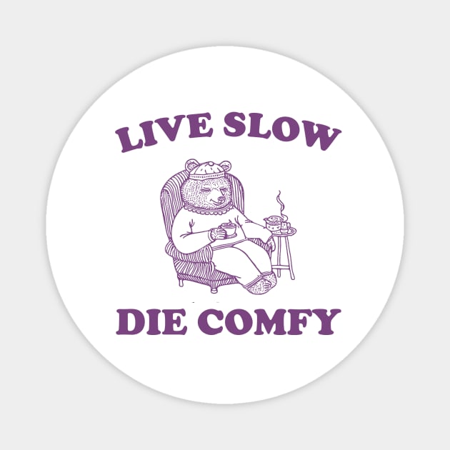 Live Slow Die Comfy T-Shirt, Bear Funny Meme 90s Magnet by Hamza Froug